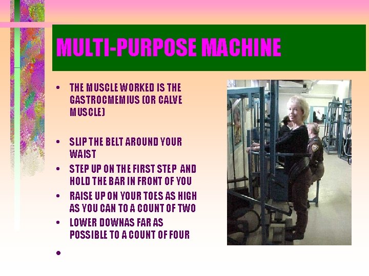 MULTI-PURPOSE MACHINE • THE MUSCLE WORKED IS THE GASTROCMEMIUS (OR CALVE MUSCLE) • SLIP