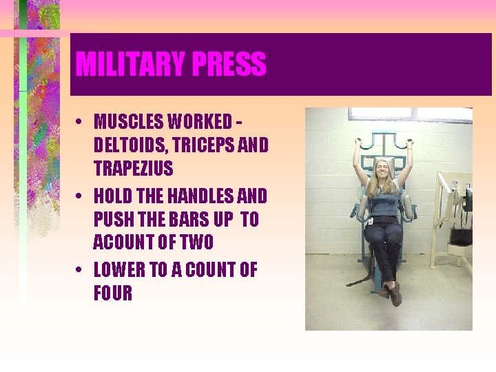 MILITARY PRESS • MUSCLES WORKED DELTOIDS, TRICEPS AND TRAPEZIUS • HOLD THE HANDLES AND