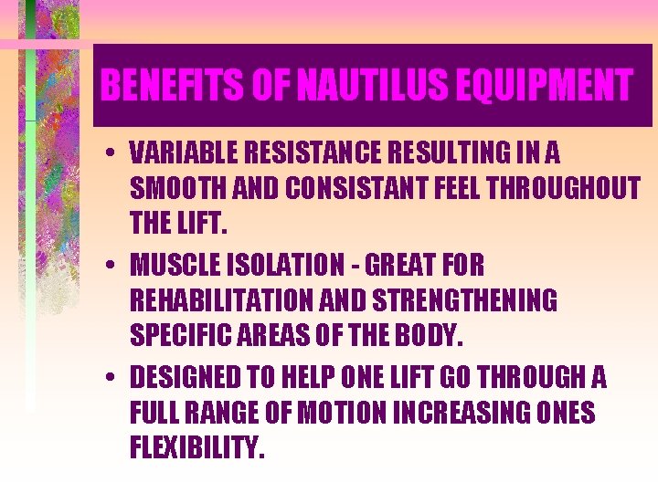 BENEFITS OF NAUTILUS EQUIPMENT • VARIABLE RESISTANCE RESULTING IN A SMOOTH AND CONSISTANT FEEL