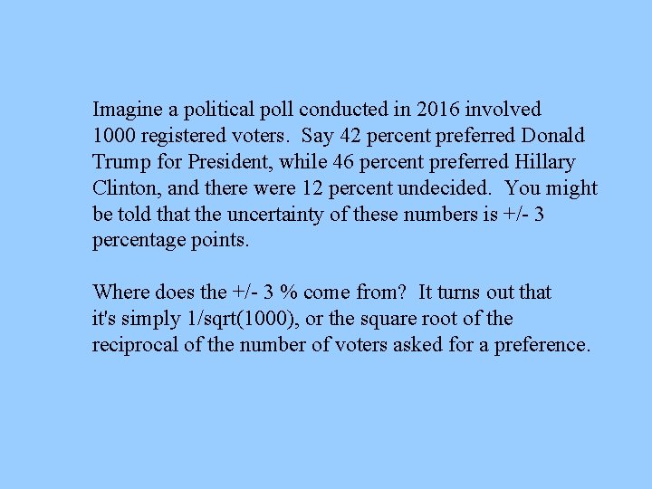 Imagine a political poll conducted in 2016 involved 1000 registered voters. Say 42 percent