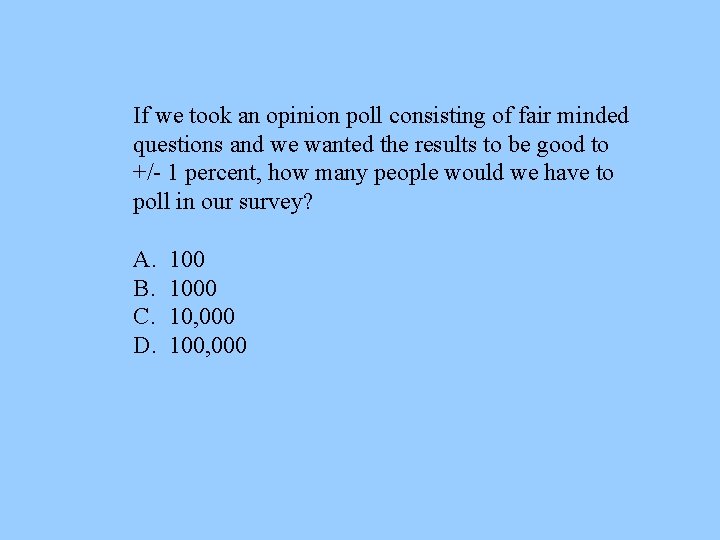 If we took an opinion poll consisting of fair minded questions and we wanted