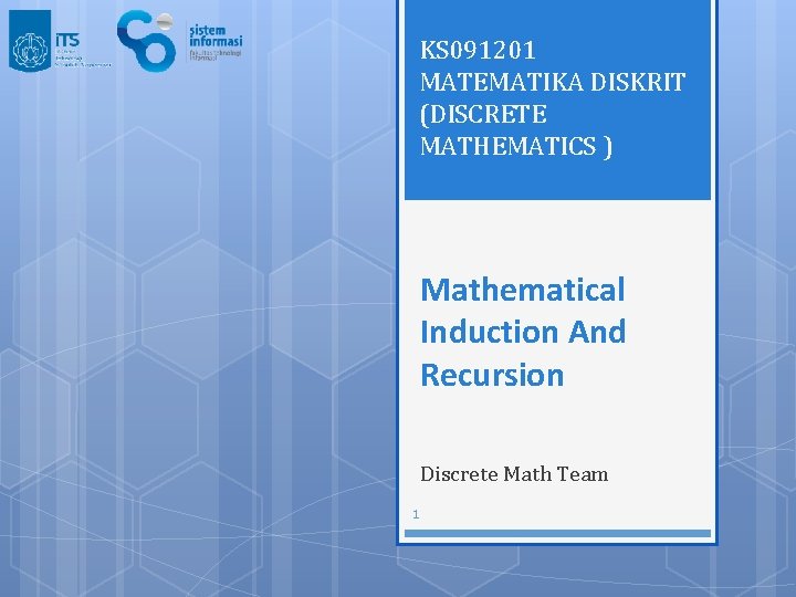 KS 091201 MATEMATIKA DISKRIT (DISCRETE MATHEMATICS ) Mathematical Induction And Recursion Discrete Math Team