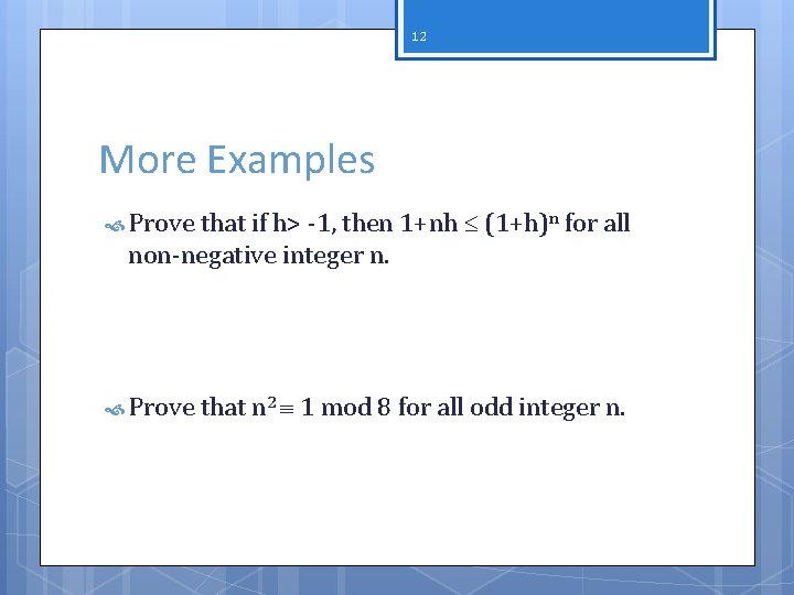 12 More Examples Prove that if h> -1, then 1+nh (1+h)n for all non-negative