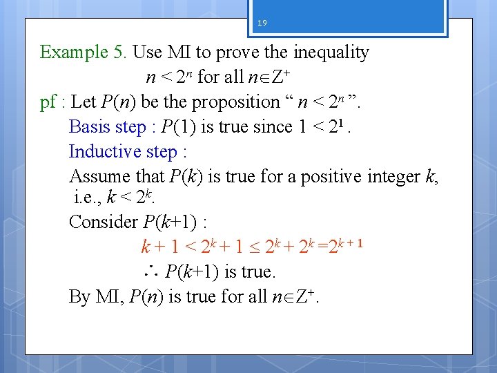 19 Example 5. Use MI to prove the inequality n < 2 n for
