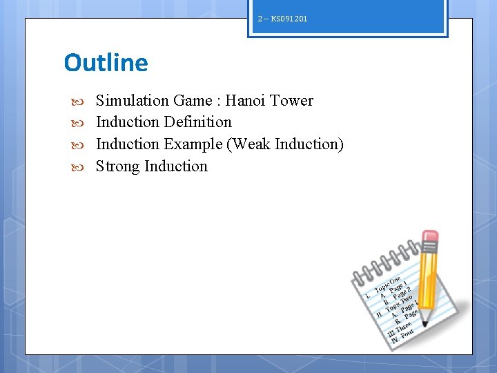 2 -- KS 091201 Outline Simulation Game : Hanoi Tower Induction Definition Induction Example