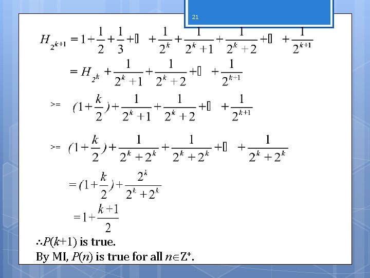 21 >= >= ∴P(k+1) is true. By MI, P(n) is true for all n