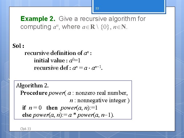 33 Example 2. Give a recursive algorithm for computing an, where a R 