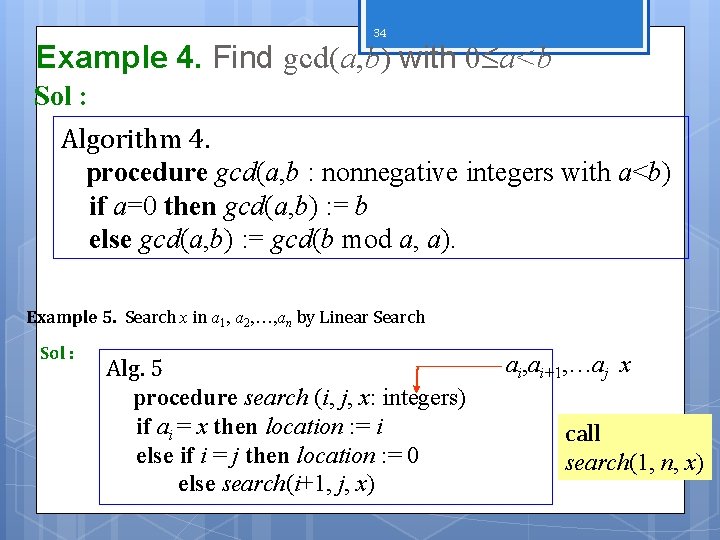 34 Example 4. Find gcd(a, b) with 0 a<b Sol : Algorithm 4. procedure