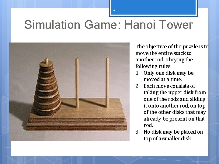 4 Simulation Game: Hanoi Tower The objective of the puzzle is to move the