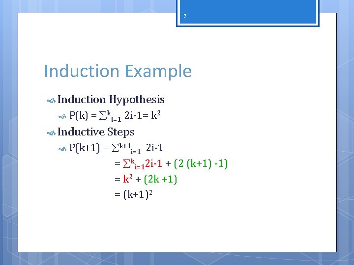 7 Induction Example Induction Hypothesis P(k) = ki=1 2 i-1= k 2 Inductive Steps