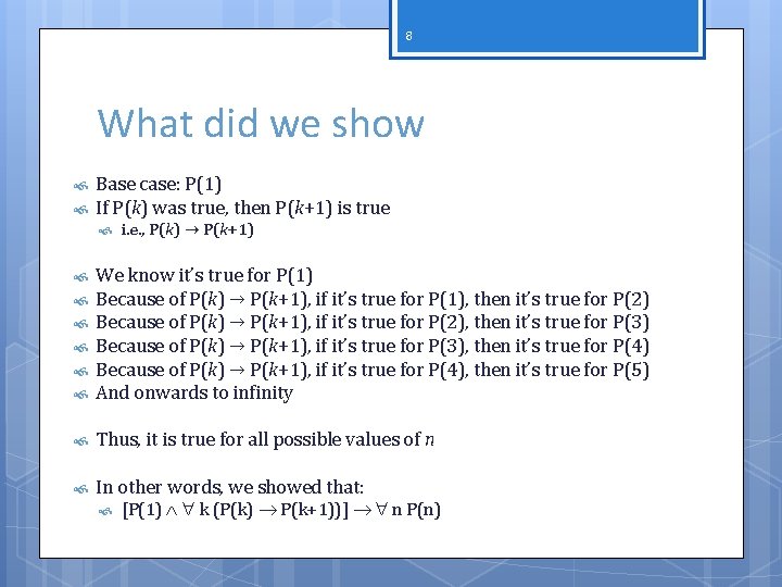 8 What did we show Base case: P(1) If P(k) was true, then P(k+1)