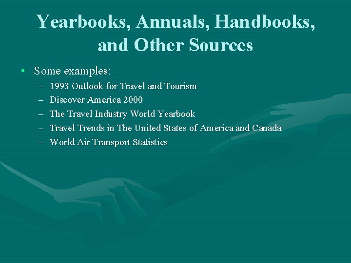 Yearbooks, Annuals, Handbooks, and Other Sources • Some examples: – – – 1993 Outlook