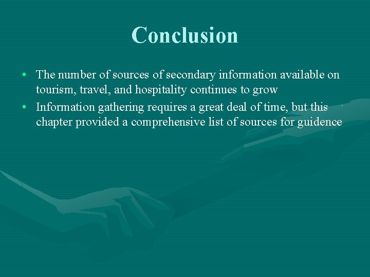 Conclusion • The number of sources of secondary information available on tourism, travel, and