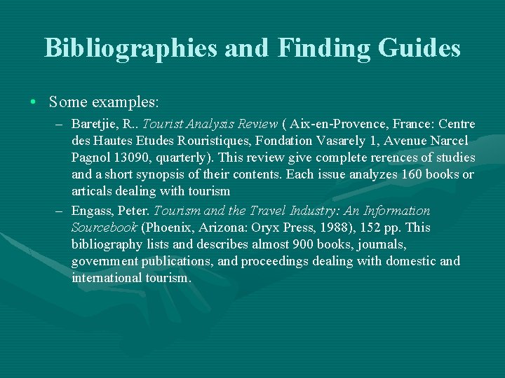 Bibliographies and Finding Guides • Some examples: – Baretjie, R. . Tourist Analysis Review