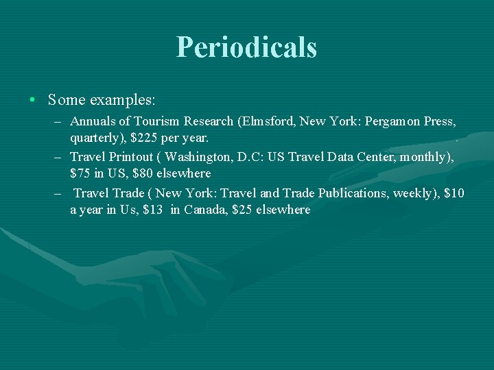 Periodicals • Some examples: – Annuals of Tourism Research (Elmsford, New York: Pergamon Press,