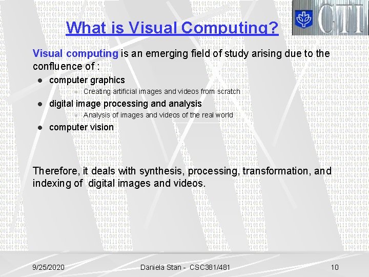 What is Visual Computing? Visual computing is an emerging field of study arising due