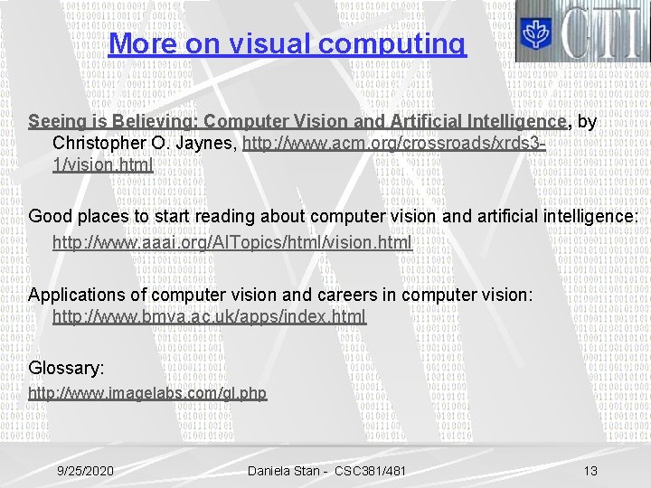 More on visual computing Seeing is Believing: Computer Vision and Artificial Intelligence, by Christopher