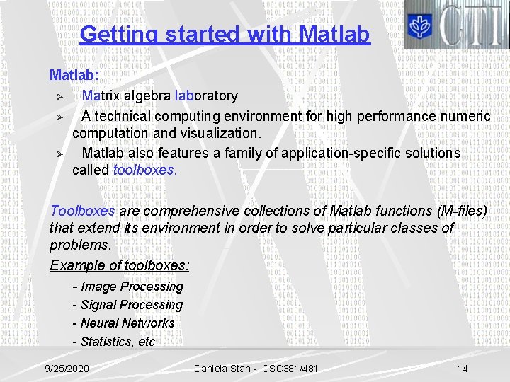 Getting started with Matlab: Ø Matrix algebra laboratory Ø A technical computing environment for