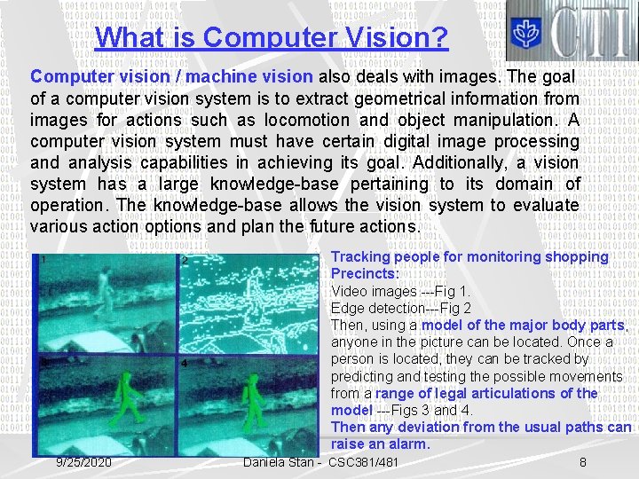 What is Computer Vision? Computer vision / machine vision also deals with images. The