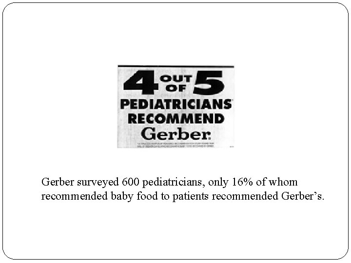 Gerber surveyed 600 pediatricians, only 16% of whom recommended baby food to patients recommended