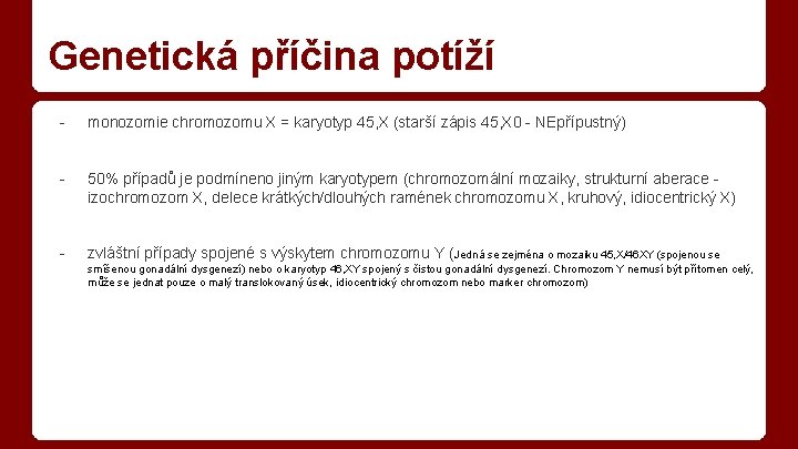 Genetická příčina potíží - monozomie chromozomu X = karyotyp 45, X (starší zápis 45,