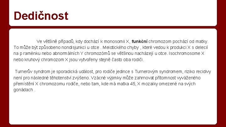 Dedičnost Ve většině případů, kdy dochází k monosomii X, funkční chromozom pochází od matky.