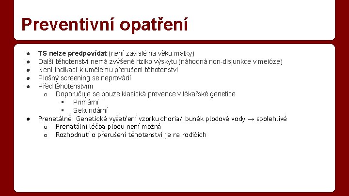 Preventivní opatření ● ● ● TS nelze předpovídat (není zavislé na věku matky) Další