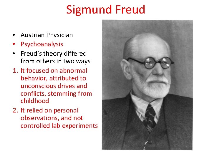 Sigmund Freud • Austrian Physician • Psychoanalysis • Freud’s theory differed from others in