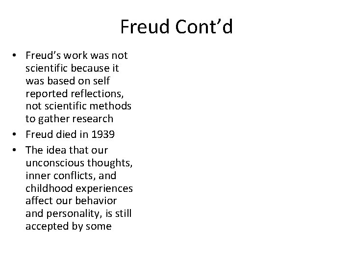 Freud Cont’d • Freud’s work was not scientific because it was based on self