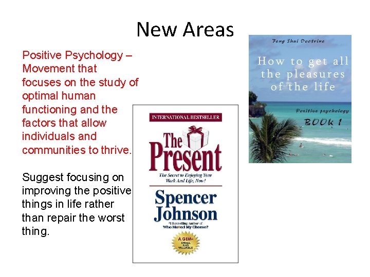 New Areas Positive Psychology – Movement that focuses on the study of optimal human