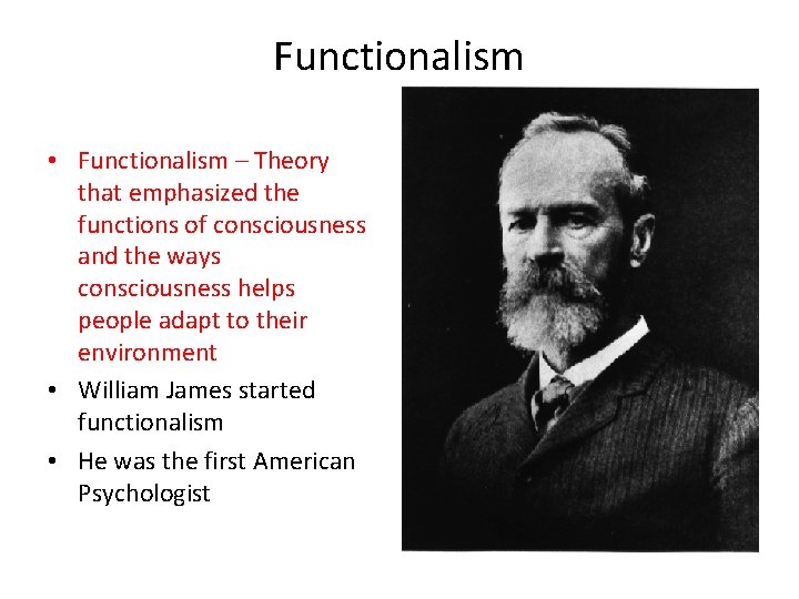 Functionalism • Functionalism – Theory that emphasized the functions of consciousness and the ways