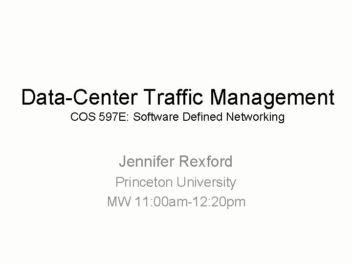 Data-Center Traffic Management COS 597 E: Software Defined Networking Jennifer Rexford Princeton University MW