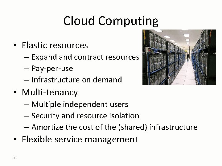 Cloud Computing • Elastic resources – Expand contract resources – Pay-per-use – Infrastructure on