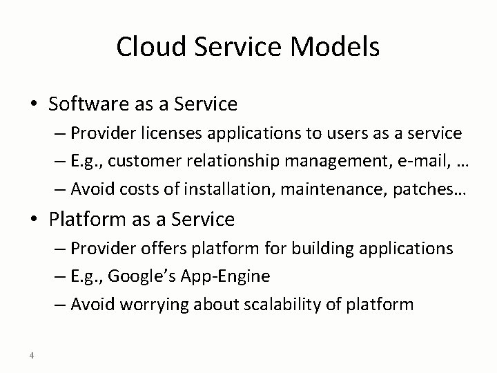 Cloud Service Models • Software as a Service – Provider licenses applications to users