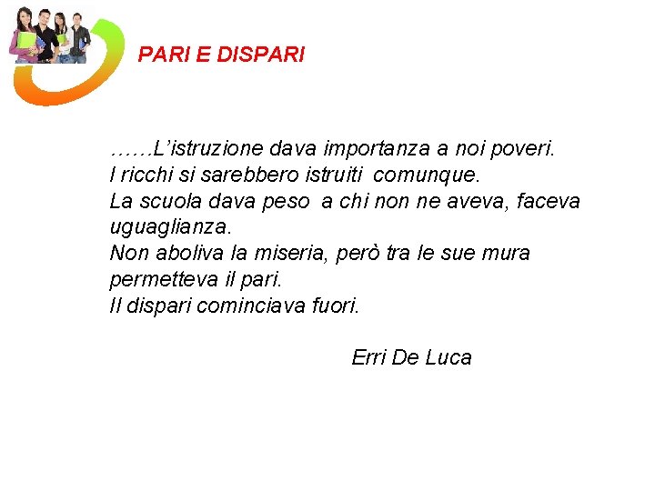 PARI E DISPARI ……L’istruzione dava importanza a noi poveri. I ricchi si sarebbero istruiti