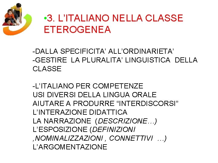  • 3. L’ITALIANO NELLA CLASSE ETEROGENEA -DALLA SPECIFICITA’ ALL’ORDINARIETA’ -GESTIRE LA PLURALITA’ LINGUISTICA