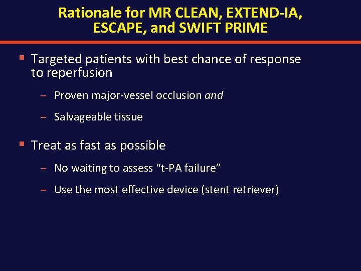 Rationale for MR CLEAN, EXTEND-IA, ESCAPE, and SWIFT PRIME § Targeted patients with best