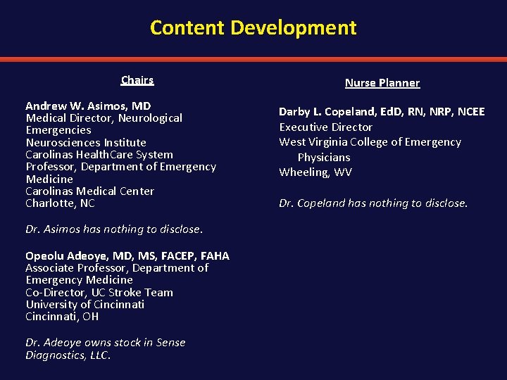 Content Development Chairs Andrew W. Asimos, MD Medical Director, Neurological Emergencies Neurosciences Institute Carolinas