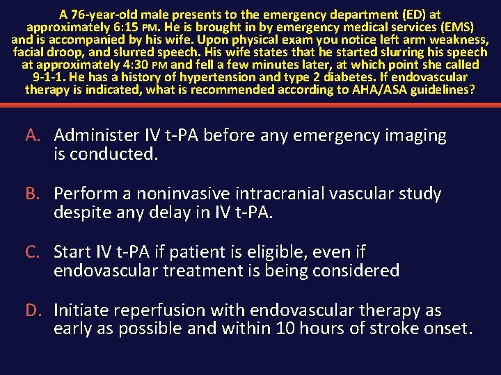 A 76 -year-old male presents to the emergency department (ED) at approximately 6: 15