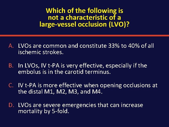 Which of the following is not a characteristic of a large-vessel occlusion (LVO)? A.