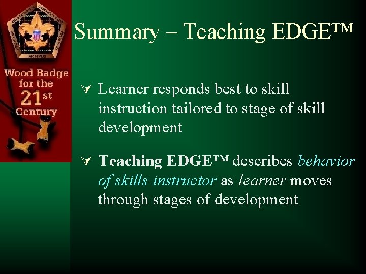 Summary – Teaching EDGE™ Ú Learner responds best to skill instruction tailored to stage