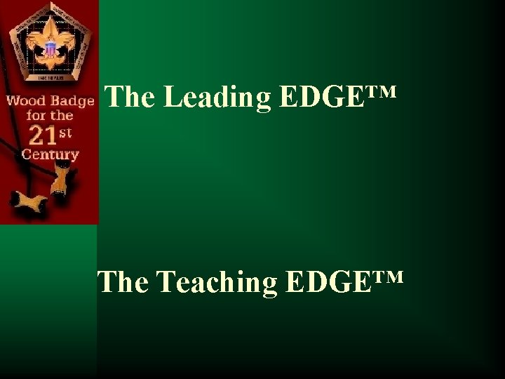 The Leading EDGE™ The Teaching EDGE™ 