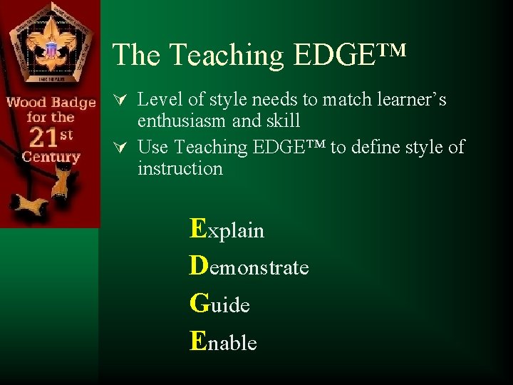 The Teaching EDGE™ Ú Level of style needs to match learner’s enthusiasm and skill