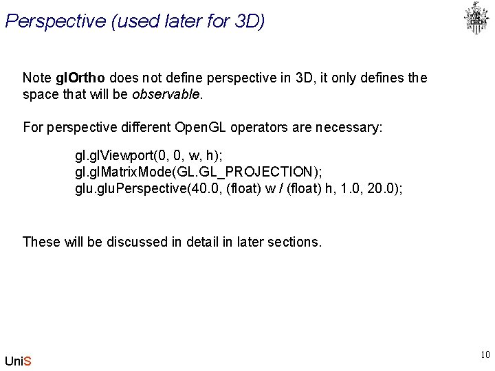 Perspective (used later for 3 D) Note gl. Ortho does not define perspective in