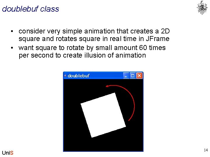 doublebuf class • consider very simple animation that creates a 2 D square and