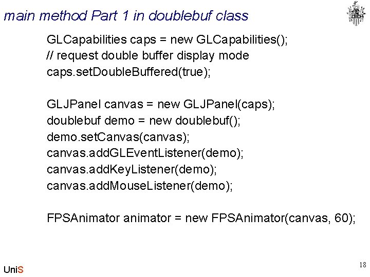 main method Part 1 in doublebuf class GLCapabilities caps = new GLCapabilities(); // request