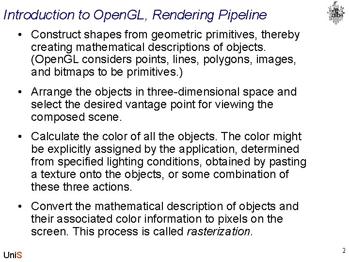 Introduction to Open. GL, Rendering Pipeline • Construct shapes from geometric primitives, thereby creating
