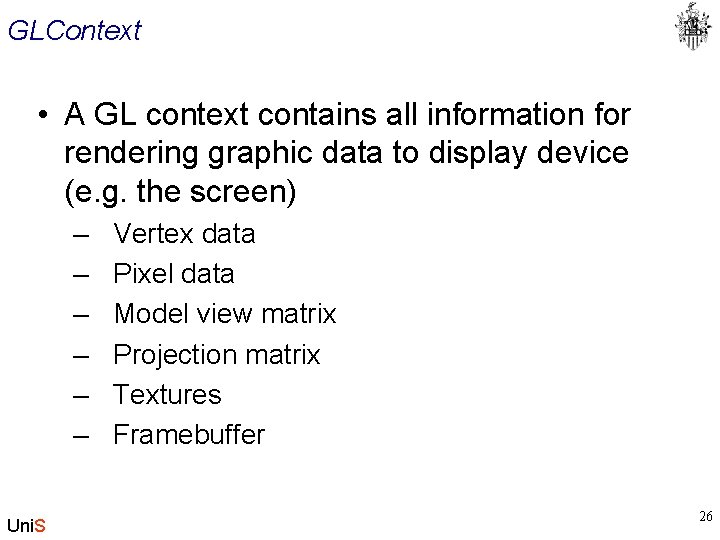 GLContext • A GL context contains all information for rendering graphic data to display