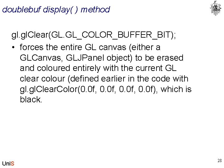 doublebuf display( ) method gl. Clear(GL. GL_COLOR_BUFFER_BIT); • forces the entire GL canvas (either