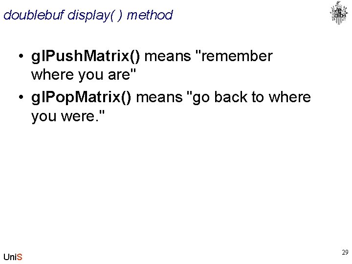 doublebuf display( ) method • gl. Push. Matrix() means "remember where you are" •